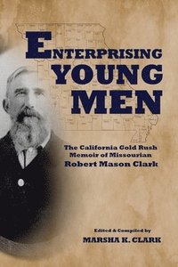 bokomslag Enterprising Young Men: The California Gold Rush Memoir of Missourian Robert Mason Clark