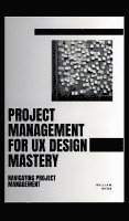 bokomslag Project Management For UX Design Mastery: Navigating Project Management