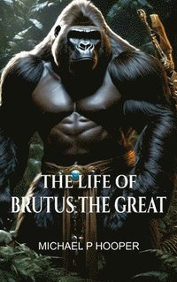 bokomslag The Life of Brutus the Great