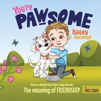 bokomslag You're Pawsome Bailey Buckets!: How an adopted dog helps a boy discover the meaning of friendship.