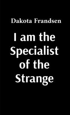 Dakota Frandsen - I am the Specialist of the Strange, Häftad
