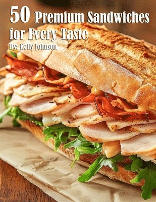 bokomslag 50 Premium Sandwiches for Every Taste