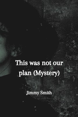 This was not our plan (Mystery) 1