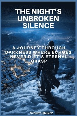 The Night's Unbroken Silence: A Journey Through Darkness Where Echoes Never Die 1