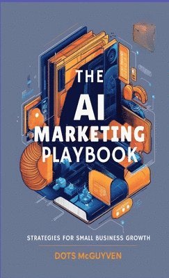 Dots McGuyen - AI Marketing Playbook, Häftad