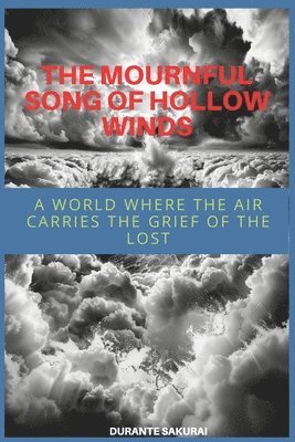 The Mournful Song of Hollow Winds: A World Where the Air Carries the Grief of the Lost 1