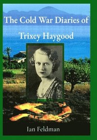 bokomslag The Cold War Diaries of Trixey Haygood