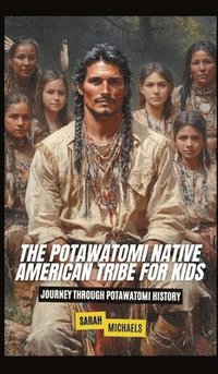 bokomslag The Potawatomi Native American Tribe For Kids