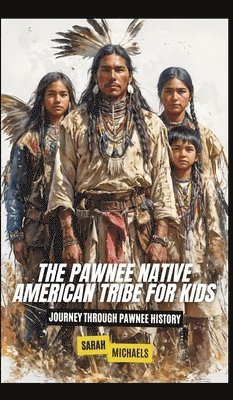 bokomslag The Pawnee Native American Tribe For Kids