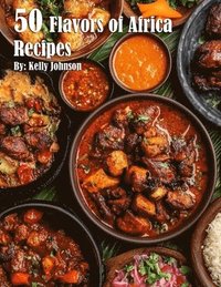 bokomslag 50 Flavors of Africa Recipes