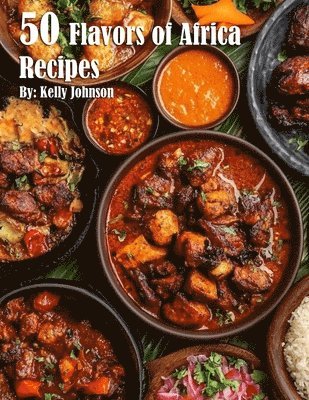 bokomslag 50 Flavors of Africa Recipes