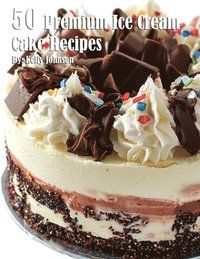 bokomslag 50 Premium Ice Cream Cake Recipes