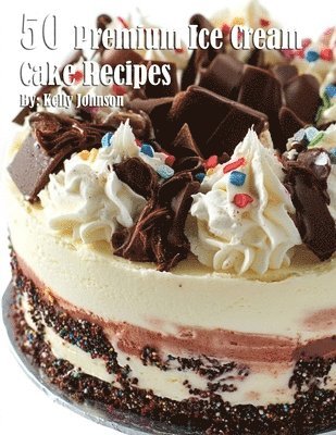 bokomslag 50 Premium Ice Cream Cake Recipes