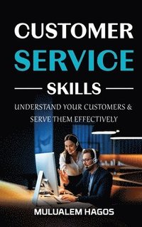 bokomslag CUSTOMER SERVICE SKILLS - Understand Your Customers & Serve Them Effectively