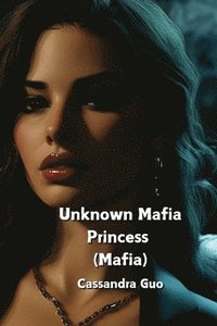 bokomslag Unknown Mafia Princess (Mafia)