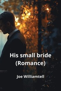 bokomslag His small bride (Romance)