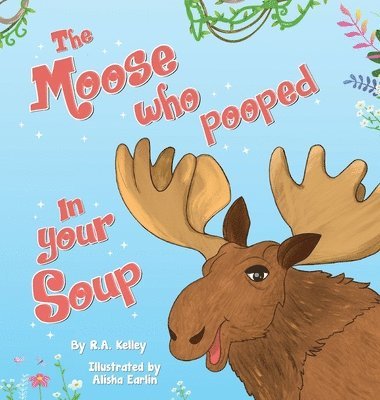 bokomslag The Moose That Pooped In Your Soup