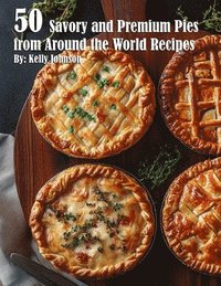 bokomslag 50 Savory Premium Pies from Around the World Recipes