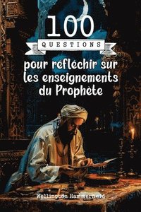 bokomslag 100 questions pour réfléchir sur les enseignements du Prophète: Une invitation à approfondir les enseignements du Prophète, en réfléchissant sur des p