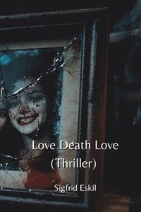 bokomslag Love Death Love (Thriller)