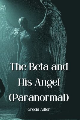 bokomslag The Beta and His Angel (Paranormal)