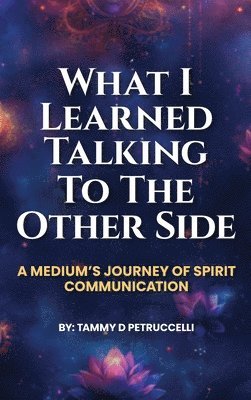 What I Learned Talking To The Other Side 1