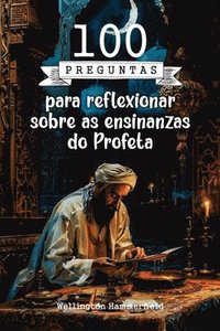 bokomslag 100 preguntas para reflexionar sobre as ensinanzas do Profeta: Unha invitación a afondar nas ensinanzas do Profeta, reflexionando sobre principios de