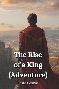 bokomslag The Rise of a King (Adventure)