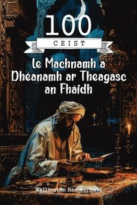 bokomslag 100 Ceist le Machnamh a Dhéanamh ar Theagasc an Fháidh: Cuireadh chun dul níos doimhne isteach i dteagasc an Fháidh, ag machnamh ar phrionsabail na cr