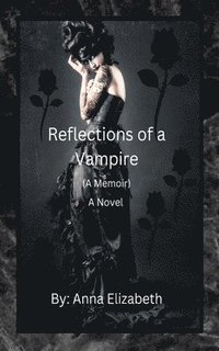 bokomslag Reflections of a Vampire (A Memoir) A Novel