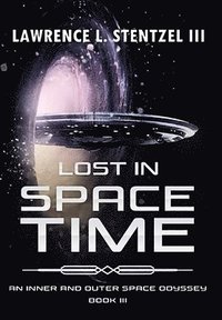 bokomslag Lost in Space-Time: Book Three of An Inner and Outer Space Odyssey Series