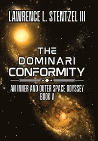 bokomslag The Dominari Conformity: Book Five of An Inner and Outer Space Odyssey