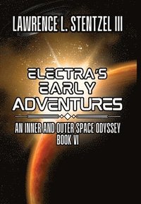 bokomslag Electra's Early Adventures: Book Six of An Inner and Outer Space Odyssey