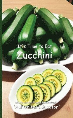 It's Time to Eat Zucchini
