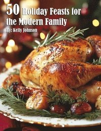 bokomslag 50 Holiday Feasts for the Modern Family