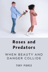 bokomslag Roses and Predators: When Beauty and Danger Collide