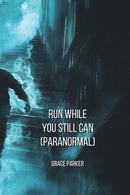 Run While You Still Can (PARANORMAL) 1