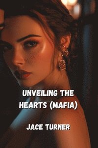 bokomslag Unveiling the Hearts (MAFIA)