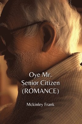 bokomslag Oye Mr. Senior Citizen (ROMANCE)