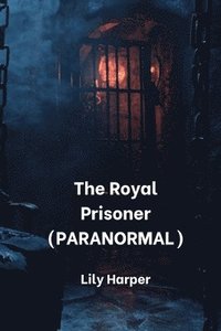 bokomslag The Royal Prisoner (PARANORMAL)