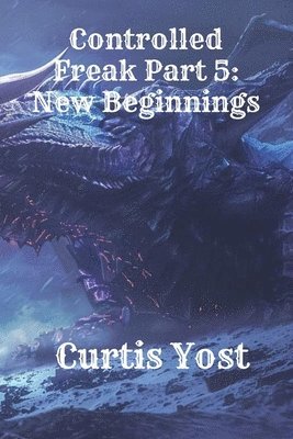 Controlled Freak Part 5: New Beginnings 1