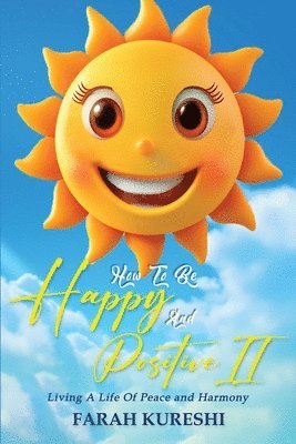 Farah Kureshi - How To Be Happy And Positive, Häftad