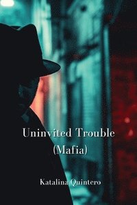 bokomslag Uninvited Trouble (Mafia)