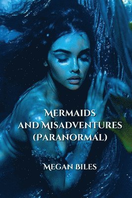 Biles, M: Mermaids  and  Misadventures  (Paranormal) 1