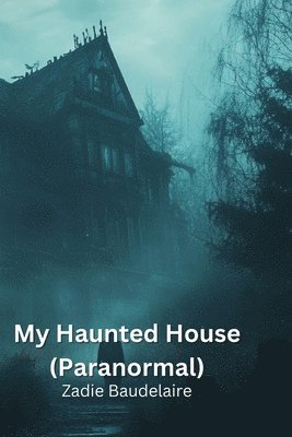 bokomslag Baudelaire, Z: My Haunted House (Paranormal)