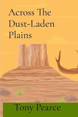 Across The Dust-Laden Plains: 18 Chronicles of Frontier Resilience 1