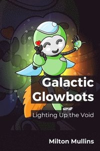 bokomslag Galactic Glowbots: Lighting Up the Void