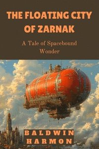 bokomslag The Floating City of Zarnak: A Tale of Spacebound Wonder