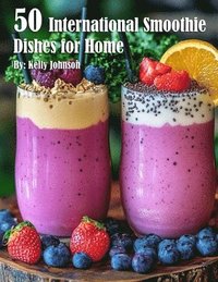 bokomslag 50 International Smoothie Dishes for Home