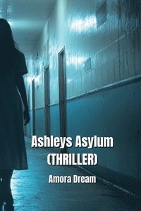 bokomslag Ashleys Asylum (THRILLER)